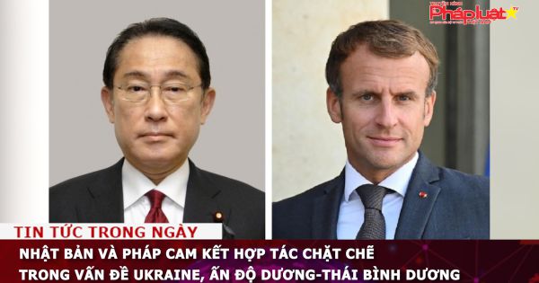 Nhật Bản và Pháp cam kết hợp tác chặt chẽ trong vấn đề Ukraine, Ấn Độ Dương-Thái Bình Dương