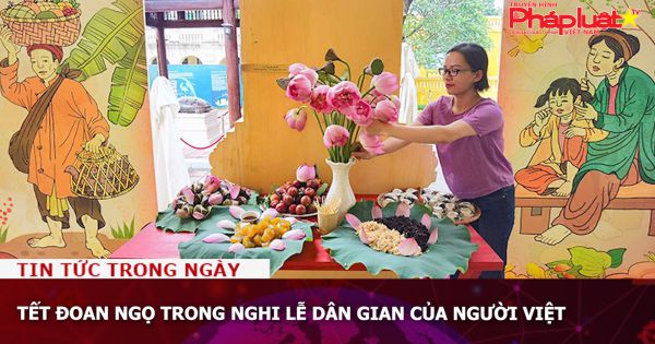 Tết Đoan Ngọ trong nghi lễ dân gian của người Việt