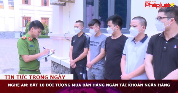 Nghệ An: Bắt 10 đối tượng mua bán hàng ngàn tài khoản ngân hàng