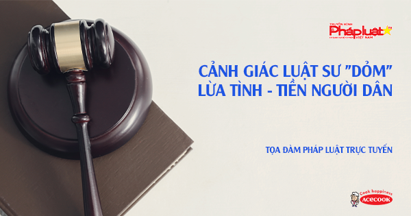 Tọa Đàm Pháp Luật Trực Tuyến: Cảnh giác Luật sư 