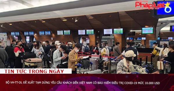 Bộ VH-TT-DL đề xuất tạm dừng yêu cầu khách đến Việt Nam có bảo hiểm điều trị Covid-19 mức 10.000 USD