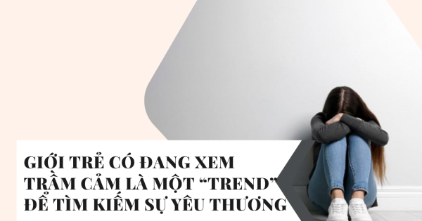 Giới trẻ có đang xem trầm cảm là một “trend” để tìm kiếm sự yêu thương?