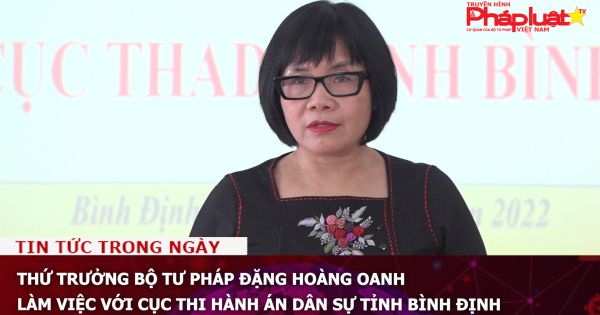Thứ trưởng Bộ Tư pháp Đặng Hoàng Oanh làm việc với Cục thi hành án dân sự tỉnh Bình Định