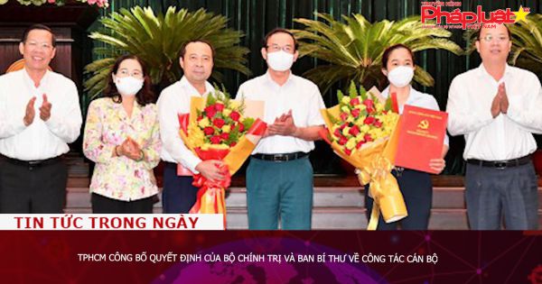 TPHCM công bố quyết định của Bộ Chính trị và Ban Bí thư về công tác cán bộ