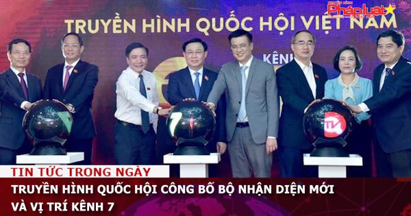 Truyền hình Quốc hội công bố bộ nhận diện mới và Vị trí kênh 7
