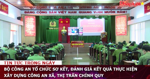 Bộ Công an tổ chức sơ kết, đánh giá kết quả thực hiện xây dựng Công an xã, thị trấn chính quy