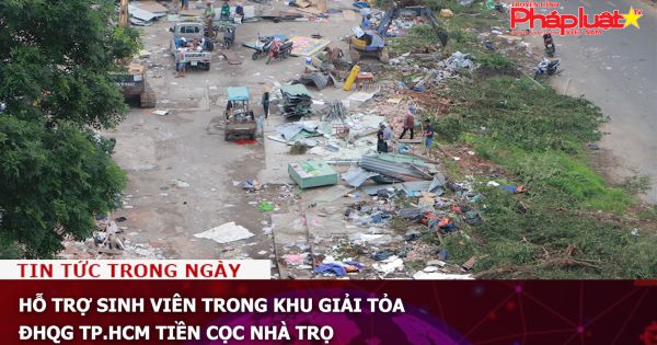 Hỗ trợ sinh viên trong khu giải tỏa ĐHQG TP.HCM tiền cọc nhà trọ