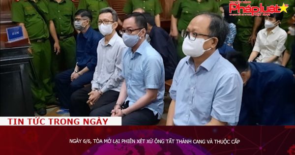 Ngày 6/6, tòa mở lại phiên xét xử ông Tất Thành Cang và thuộc cấp