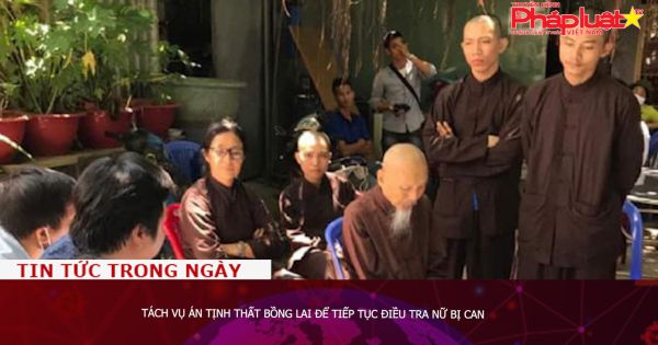 Tách vụ án Tịnh thất Bồng Lai để tiếp tục điều tra nữ bị can