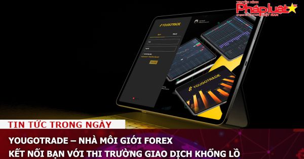 YOUGOTRADE – Nhà môi giới Forex, kết nối bạn với thị trường giao dịch khổng lồ