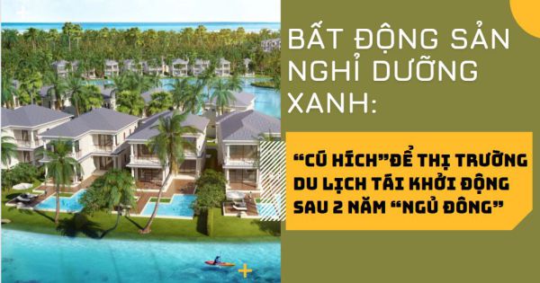 Bất động sản nghỉ dưỡng xanh: “Cú hích” để thị trường du lịch tái khởi động sau 2 năm “ngủ đông”