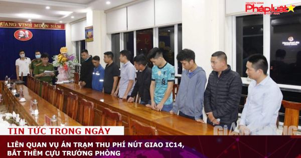 Liên quan vụ án Trạm thu phí nút giao IC14, bắt thêm cựu trưởng phòng