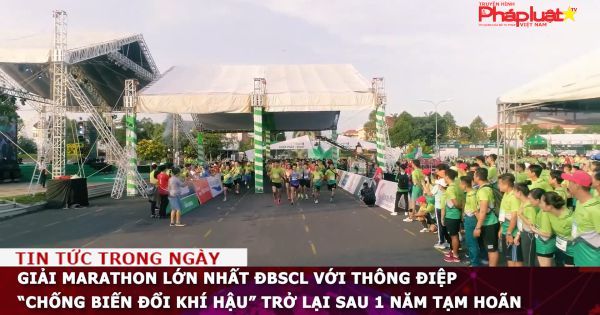 Giải Marathon lớn nhất ĐBSCL với thông điệp “Chống biến đổi khí hậu” trở lại sau 1 năm tạm hoãn