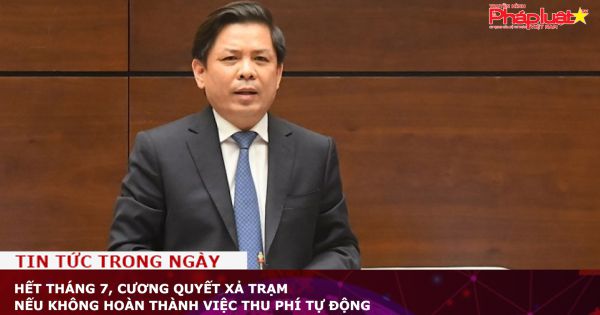 Hết tháng 7, cương quyết xả trạm, nếu không hoàn thành việc thu phí tự động