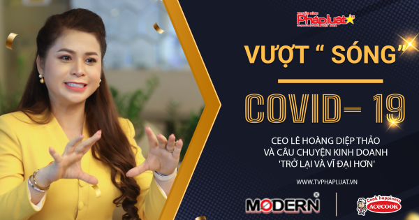 Họ đã vượt sóng Covid-19 như thế nào: CEO Lê Hoàng Diệp Thảo và câu chuyện kinh doanh 'Trở lại và vĩ đại hơn'