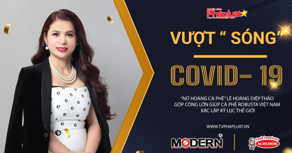 Họ đã Vượt Sóng Covid-19 như thế nào? “Nữ hoàng cà phê” Lê Hoàng Diệp Thảo góp công giúp cà phê Robusta Việt Nam xác lập Kỷ lục Thế giới