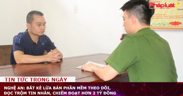Nghệ An: Bắt kẻ lừa bán phần mềm theo dõi, đọc trộm tin nhắn, chiếm đoạt hơn 2 tỷ đồng