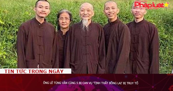 Ông Lê Tùng Vân cùng 5 bị can vụ 'Tịnh thất bồng lai' bị truy tố