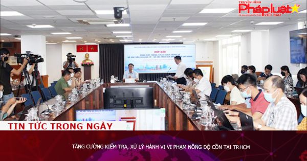 Tăng cường kiểm tra, xử lý hành vi vi phạm nồng độ cồn tại TP.HCM