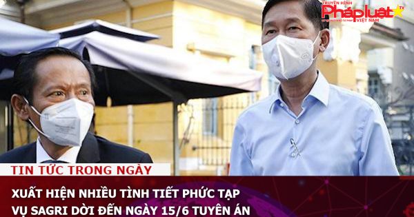 Xuất hiện nhiều tình tiết phức tạp, vụ SAGRI dời đến ngày 15/6 tuyên án