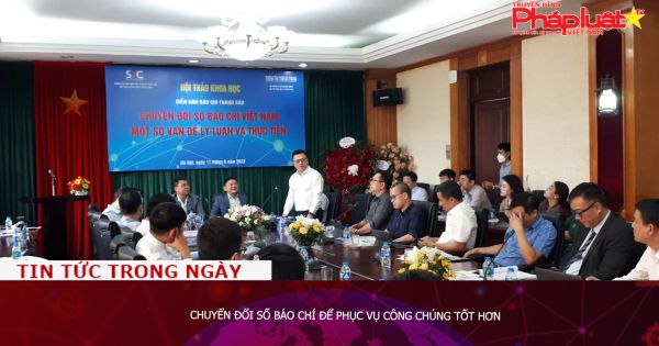 Chuyển đổi số báo chí để phục vụ công chúng tốt hơn