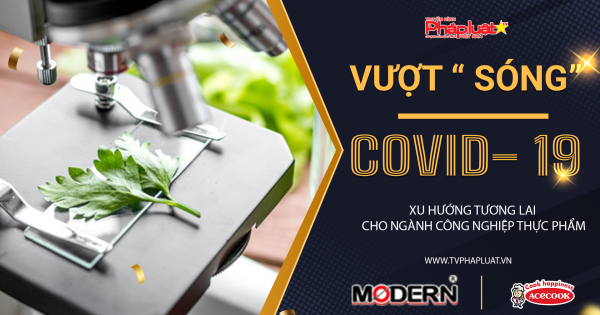 Họ đã Vượt Sóng Covid-19 như thế nào? Xu hướng tương lai cho ngành Công nghiệp Thực phẩm
