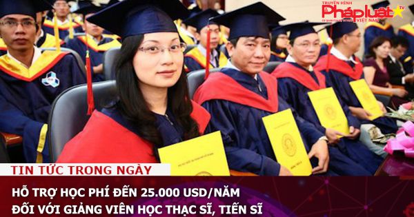 Hỗ trợ học phí đến 25.000 USD/năm đối với giảng viên học thạc sĩ, tiến sĩ