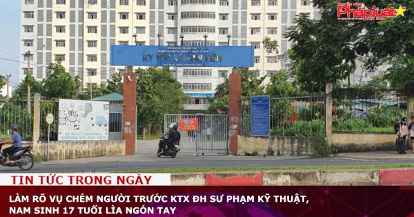 Làm rõ vụ chém người trước KTX ĐH Sư phạm Kỹ thuật, nam sinh 17 tuổi lìa ngón tay