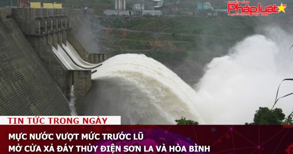 Mực nước vượt mức trước lũ, mở cửa xả đáy thủy điện Sơn La và Hòa Bình