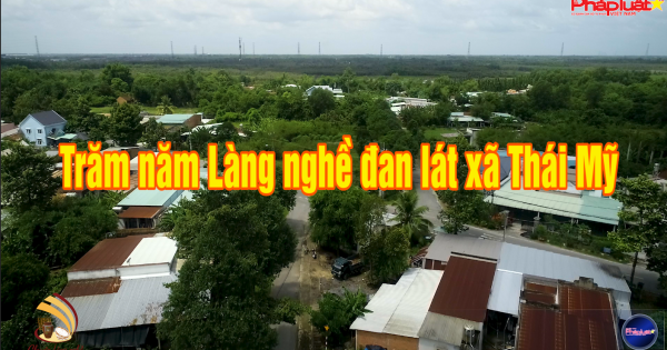 Chuyện làng nghề: Trăm năm Làng nghề đan lát xã Thái Mỹ