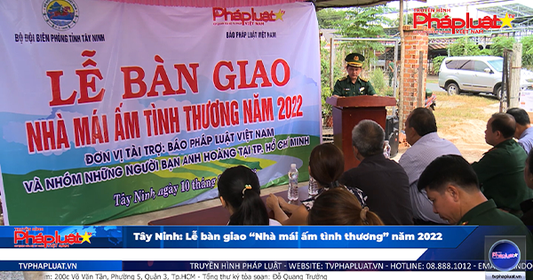 Tây Ninh: Lễ bàn giao “Nhà mái ấm tình thương” năm 2022