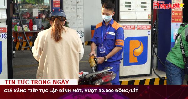 Giá xăng tiếp tục lập đỉnh mới, vượt 32.000 đồng/lít