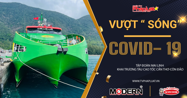 Họ đã Vượt Sóng Covid-19 như thế nào? Tập đoàn Mai Linh khai trương tàu cao tốc Cần Thơ-Côn Đảo