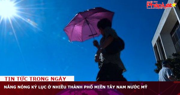Nắng nóng kỷ lục ở nhiều thành phố miền Tây Nam nước Mỹ