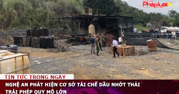 Nghệ An Phát hiện cơ sở tái chế dầu nhớt thải trái phép quy mô lớn