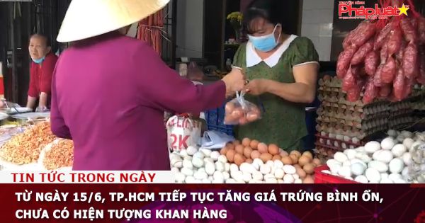 Từ ngày 15/6, TP.HCM tiếp tục tăng giá trứng bình ổn, chưa có hiện tượng khan hàng