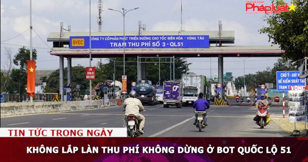 Không lắp làn thu phí không dừng ở BOT quốc lộ 51