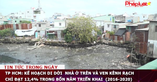 TP HCM: Kế hoạch di dời nhà ở trên và ven kênh rạch chỉ đạt 12,4% trong bốn năm triển khai (2016-2020)