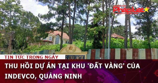 Thu hồi dự án tại khu 'đất vàng' của Indevco, Quảng Ninh