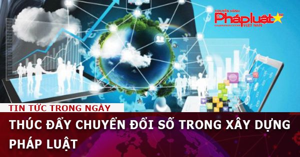 Thúc đẩy chuyển đổi số trong xây dựng pháp luật