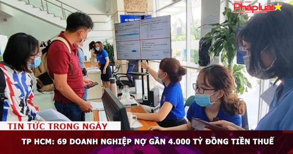 TP HCM: 69 doanh nghiệp nợ gần 4.000 tỷ đồng tiền thuế