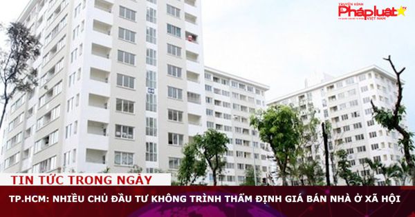 TP.HCM: Nhiều chủ đầu tư không trình thẩm định giá bán nhà ở xã hội