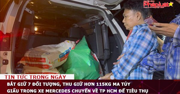 Bắt giữ 7 đối tượng, thu giữ hơn 115kg ma túy giấu trong xe Mercedes chuyển về TP HCM để tiêu thụ