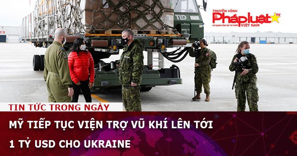 Mỹ tiếp tục viện trợ vũ khí lên tới 1 tỷ USD cho Ukraine