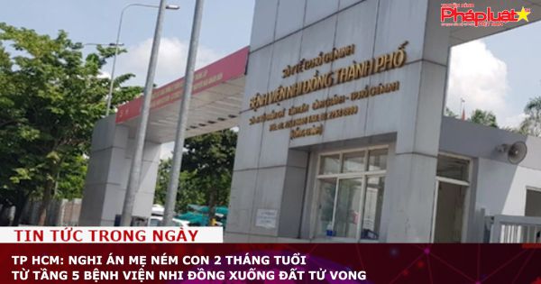 TP HCM: Nghi án mẹ ném con 2 tháng tuổi từ tầng 5 Bệnh viện Nhi đồng xuống đất tử vong