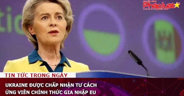 Ukraine được chấp nhận tư cách ứng viên chính thức gia nhập EU