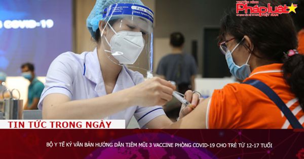Bộ Y tế ký văn bản hướng dẫn tiêm mũi 3 vaccine phòng COVID-19 cho trẻ từ 12-17 tuổi