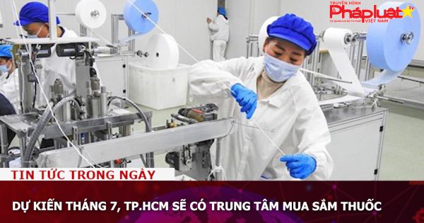 Dự kiến tháng 7, TP.HCM sẽ có Trung tâm mua sắm thuốc