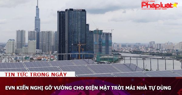 EVN kiến nghị gỡ vướng cho điện mặt trời mái nhà tự dùng