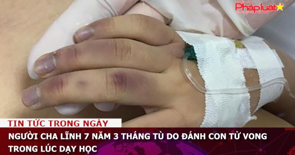 Người cha lĩnh 7 năm 3 tháng tù do đánh con tử vong trong lúc dạy học